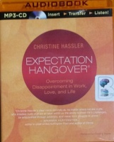 Expectation Hangover - Overcoming Disappointment in Work, Love and Life written by Christine Hassler performed by Christina Traister on MP3 CD (Unabridged)